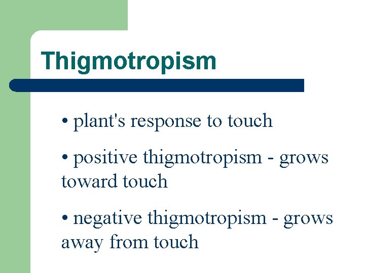 Thigmotropism • plant's response to touch • positive thigmotropism - grows toward touch •