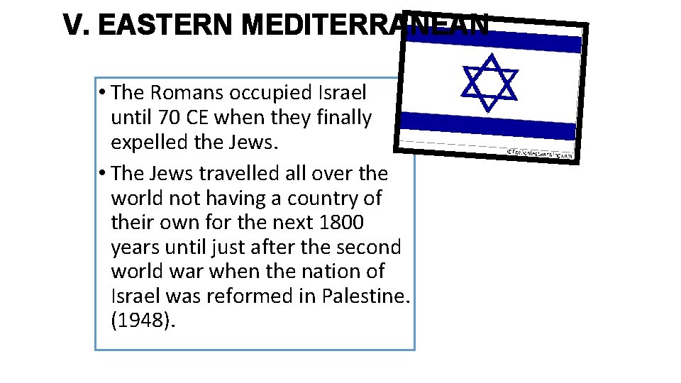 V. EASTERN MEDITERRANEAN • The Romans occupied Israel until 70 CE when they finally