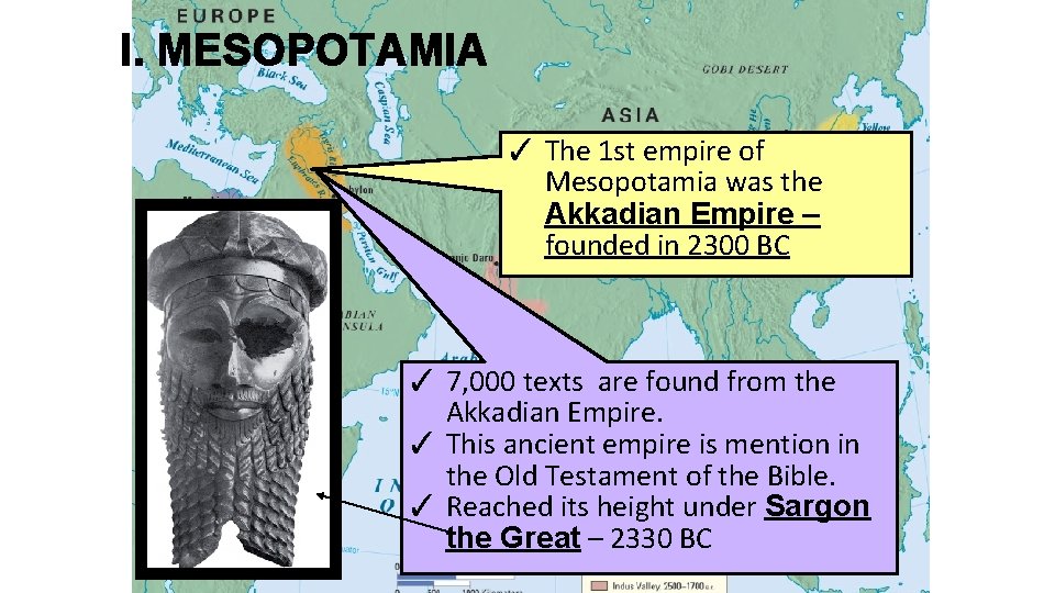 I. MESOPOTAMIA ✓ The 1 st empire of Mesopotamia was the Akkadian Empire –