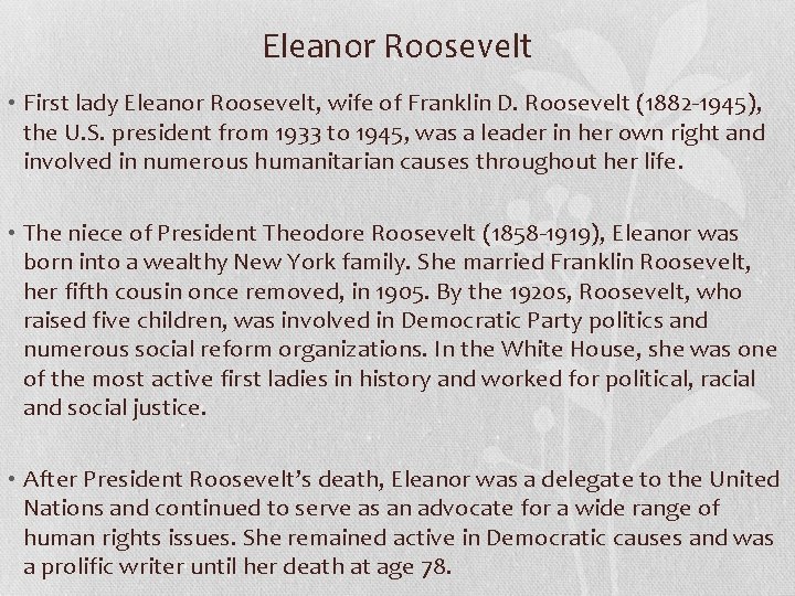 Eleanor Roosevelt • First lady Eleanor Roosevelt, wife of Franklin D. Roosevelt (1882 -1945),