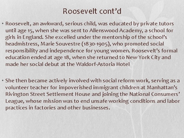 Roosevelt cont’d • Roosevelt, an awkward, serious child, was educated by private tutors until