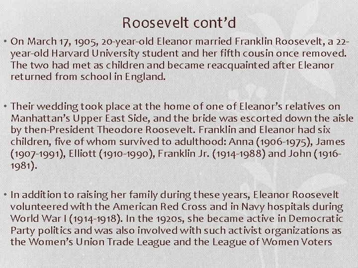 Roosevelt cont’d • On March 17, 1905, 20 -year-old Eleanor married Franklin Roosevelt, a