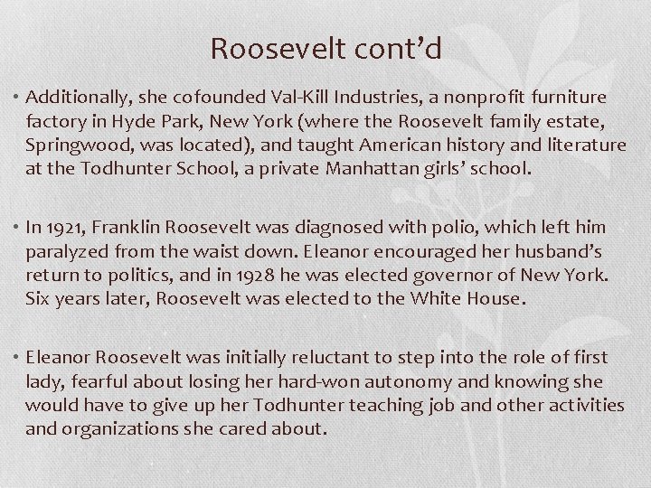 Roosevelt cont’d • Additionally, she cofounded Val-Kill Industries, a nonprofit furniture factory in Hyde