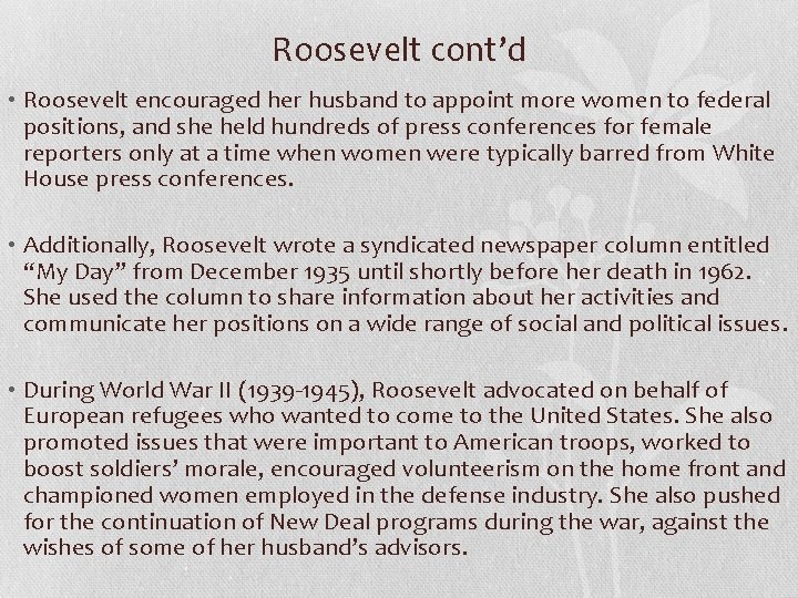 Roosevelt cont’d • Roosevelt encouraged her husband to appoint more women to federal positions,