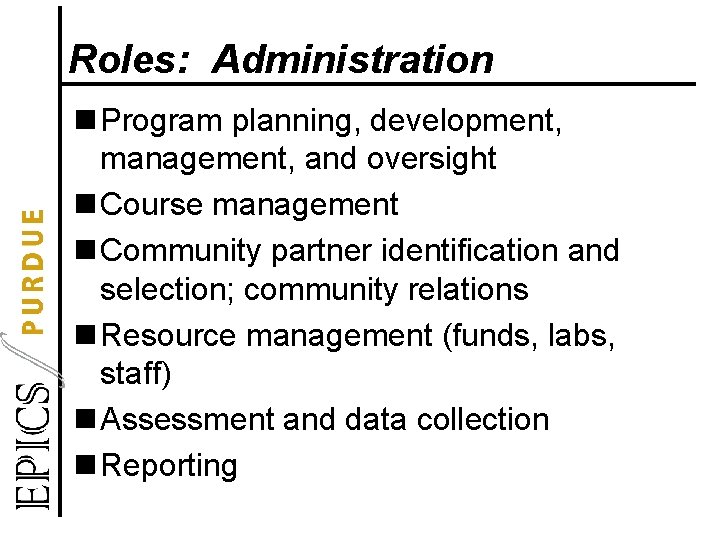 Roles: Administration n Program planning, development, management, and oversight n Course management n Community