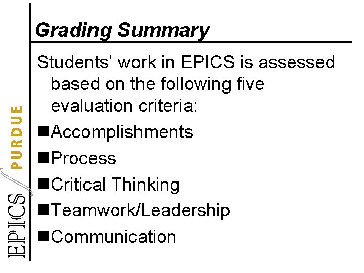 Grading Summary Students’ work in EPICS is assessed based on the following five evaluation