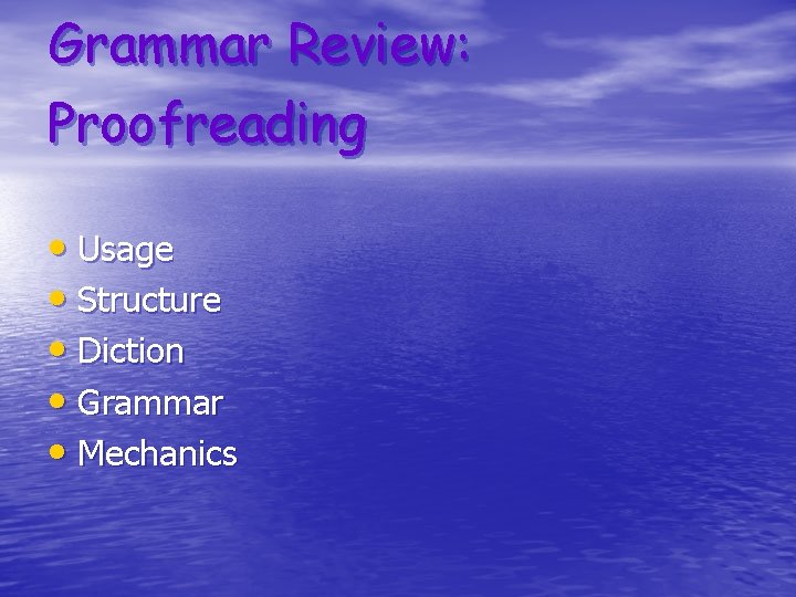 Grammar Review: Proofreading • Usage • Structure • Diction • Grammar • Mechanics 