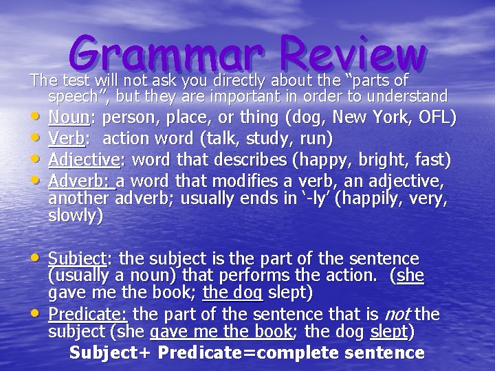 Grammar Review The test will not ask you directly about the “parts of speech”,