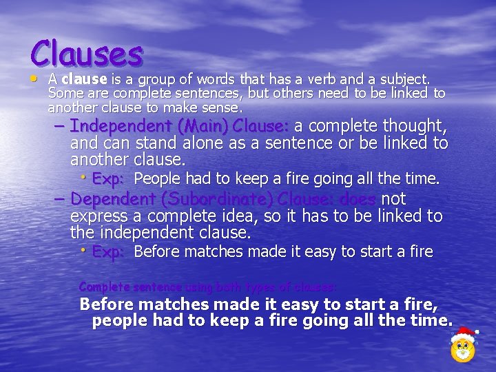Clauses • A clause is a group of words that has a verb and