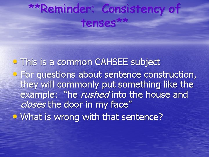 **Reminder: Consistency of tenses** • This is a common CAHSEE subject • For questions