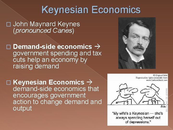 Keynesian Economics � John Maynard Keynes (pronounced Canes) � Demand-side economics government spending and