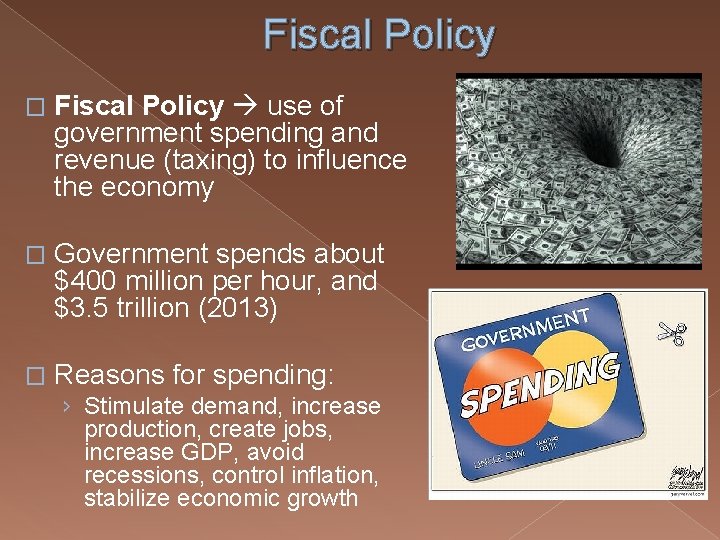 Fiscal Policy � Fiscal Policy use of government spending and revenue (taxing) to influence