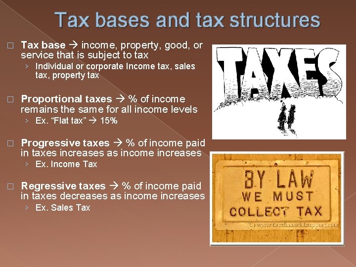 Tax bases and tax structures � Tax base income, property, good, or service that