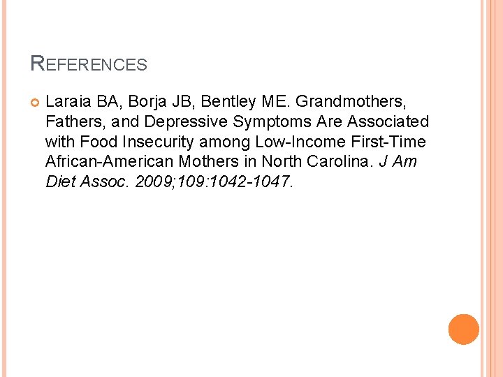 REFERENCES Laraia BA, Borja JB, Bentley ME. Grandmothers, Fathers, and Depressive Symptoms Are Associated