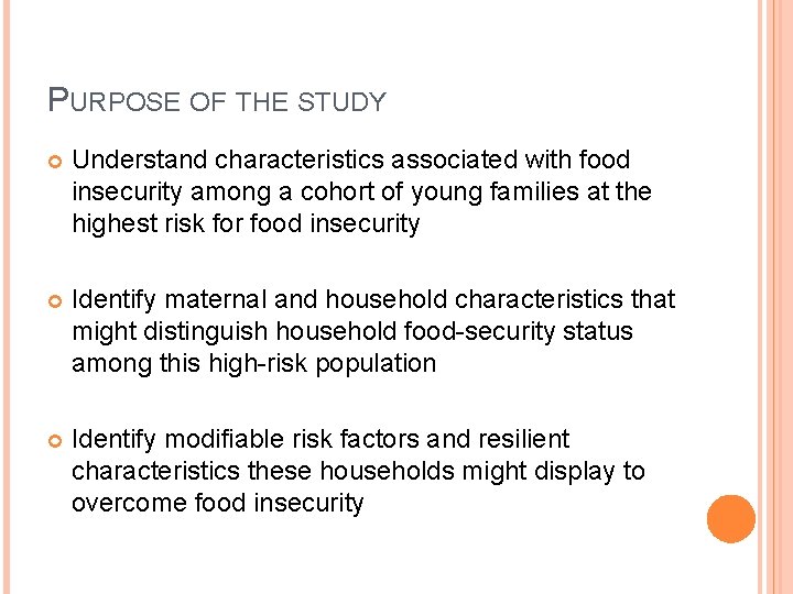 PURPOSE OF THE STUDY Understand characteristics associated with food insecurity among a cohort of