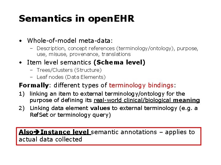 Semantics in open. EHR • Whole-of-model meta-data: – Description, concept references (terminology/ontology), purpose, use,