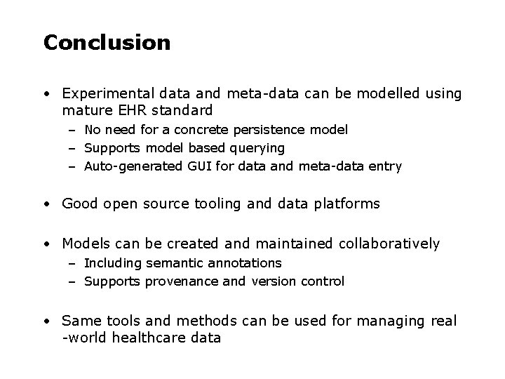 Conclusion • Experimental data and meta-data can be modelled using mature EHR standard –