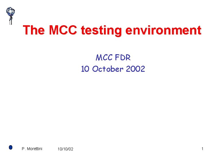 The MCC testing environment MCC FDR 10 October 2002 P. Morettini 10/10/02 1 