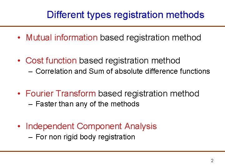 Different types registration methods • Mutual information based registration method • Cost function based