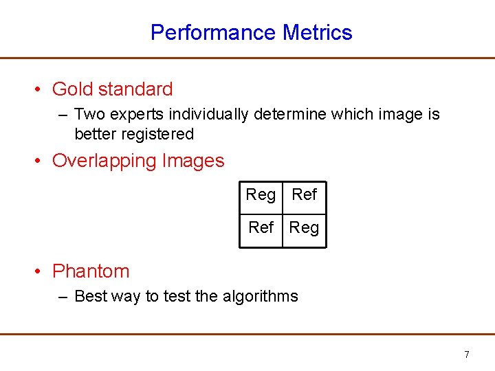 Performance Metrics • Gold standard – Two experts individually determine which image is better