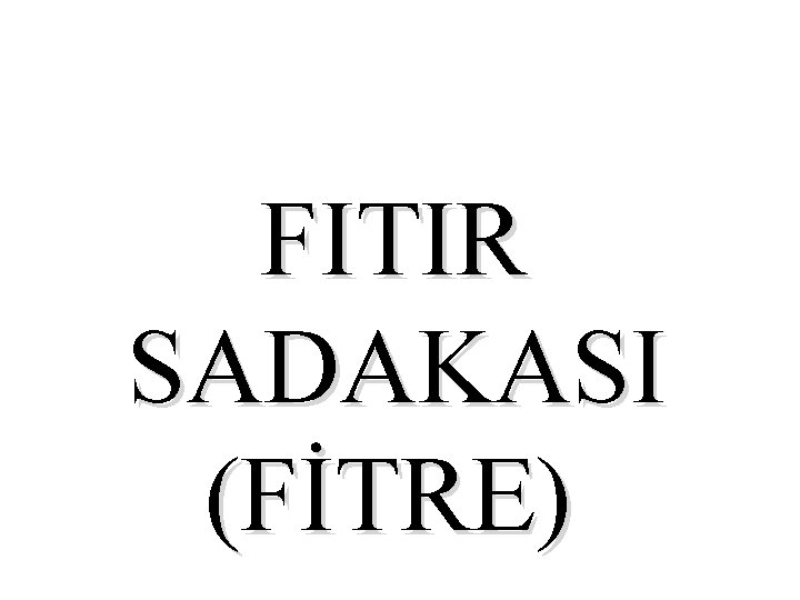 FITIR SADAKASI (FİTRE) 