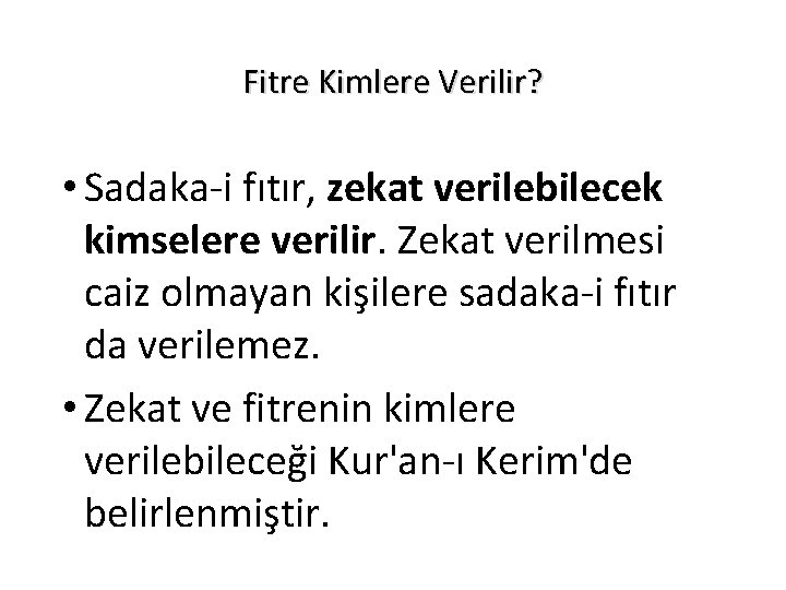 Fitre Kimlere Verilir? • Sadaka-i fıtır, zekat verilebilecek kimselere verilir. Zekat verilmesi caiz olmayan