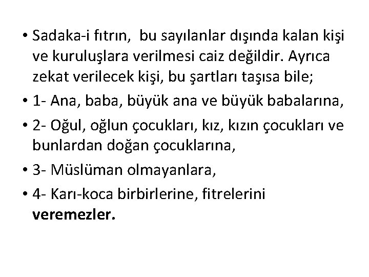  • Sadaka-i fıtrın, bu sayılanlar dışında kalan kişi ve kuruluşlara verilmesi caiz değildir.