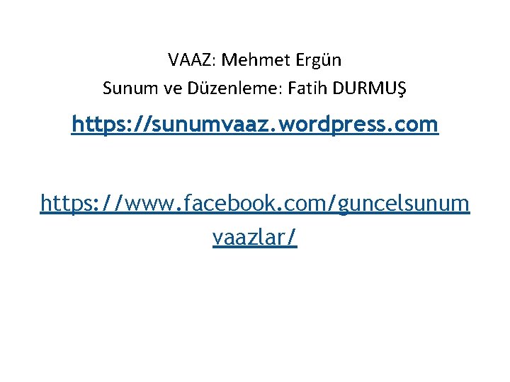 VAAZ: Mehmet Ergün Sunum ve Düzenleme: Fatih DURMUŞ https: //sunumvaaz. wordpress. com https: //www.