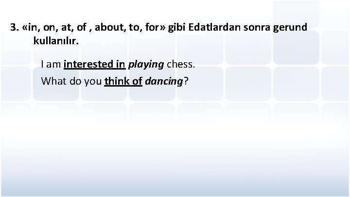 3. «in, on, at, of , about, to, for» gibi Edatlardan sonra gerund kullanılır.