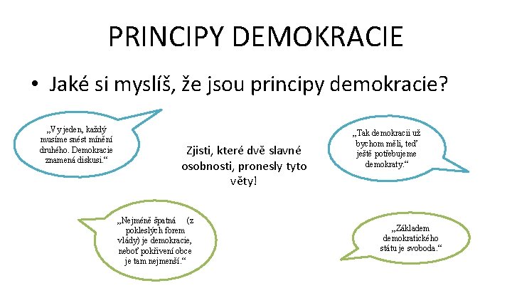 PRINCIPY DEMOKRACIE • Jaké si myslíš, že jsou principy demokracie? „Vy jeden, každý musíme