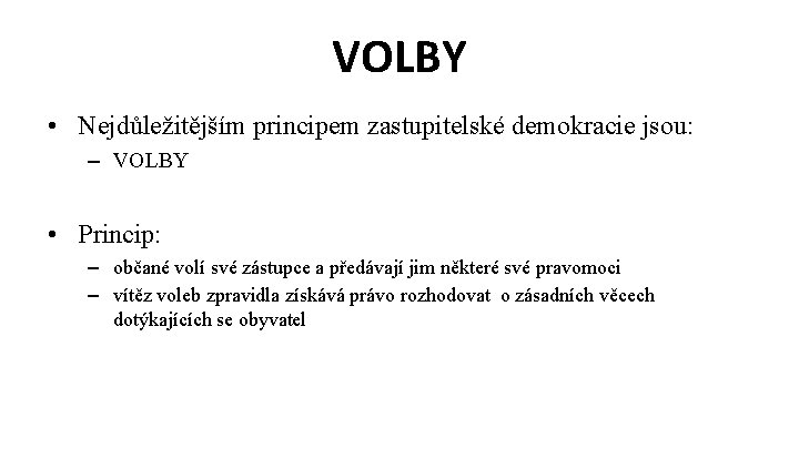 VOLBY • Nejdůležitějším principem zastupitelské demokracie jsou: – VOLBY • Princip: – občané volí