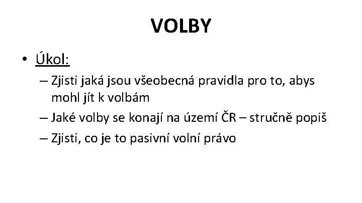 VOLBY • Úkol: – Zjisti jaká jsou všeobecná pravidla pro to, abys mohl jít