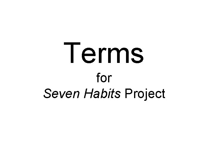 Terms for Seven Habits Project 