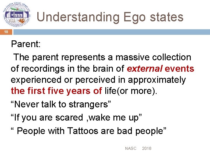 Understanding Ego states 18 Parent: The parent represents a massive collection of recordings in