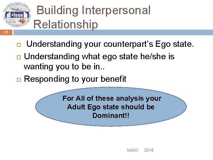 Building Interpersonal Relationship 21 Understanding your counterpart’s Ego state. Understanding what ego state he/she