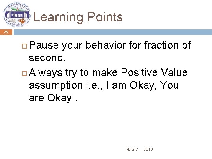 Learning Points 25 Pause your behavior fraction of second. Always try to make Positive