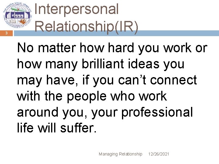 3 Interpersonal Relationship(IR) No matter how hard you work or how many brilliant ideas