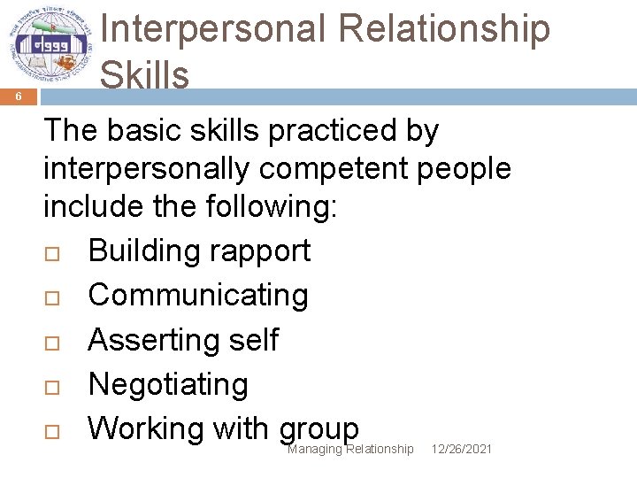 6 Interpersonal Relationship Skills The basic skills practiced by interpersonally competent people include the