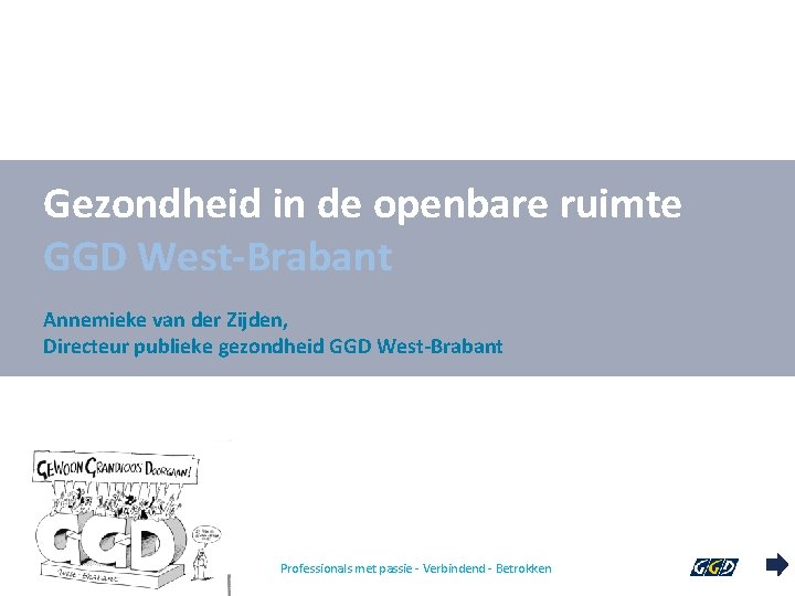 Gezondheid in de openbare ruimte GGD West-Brabant Annemieke van der Zijden, Directeur publieke gezondheid