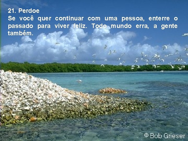 21. Perdoe Se você quer continuar com uma pessoa, enterre o passado para viver