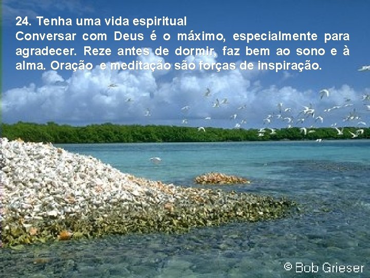 24. Tenha uma vida espiritual Conversar com Deus é o máximo, especialmente para agradecer.