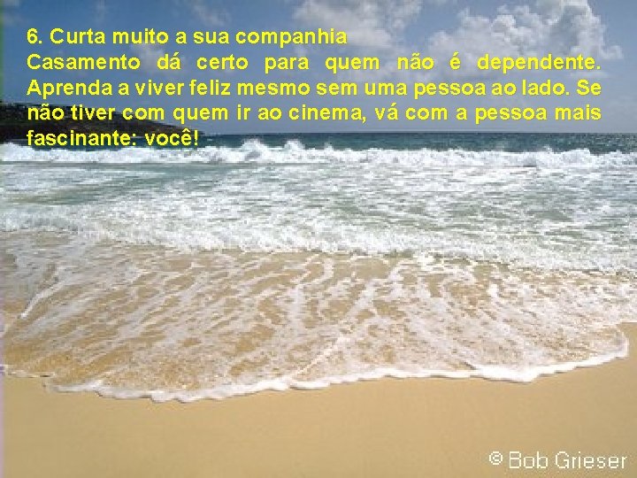 6. Curta muito a sua companhia Casamento dá certo para quem não é dependente.