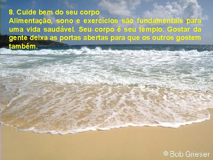 8. Cuide bem do seu corpo Alimentação, sono e exercícios são fundamentais para uma