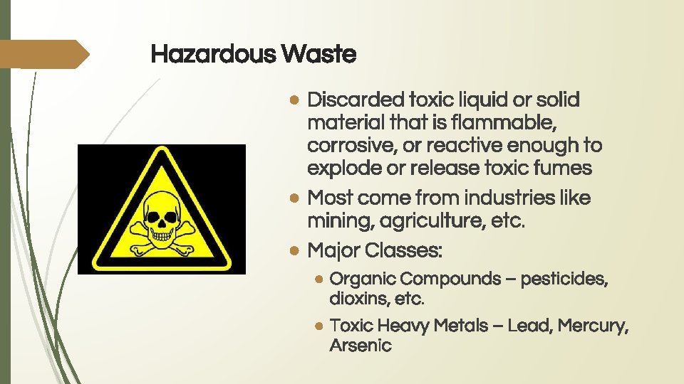 Hazardous Waste ● Discarded toxic liquid or solid material that is flammable, corrosive, or
