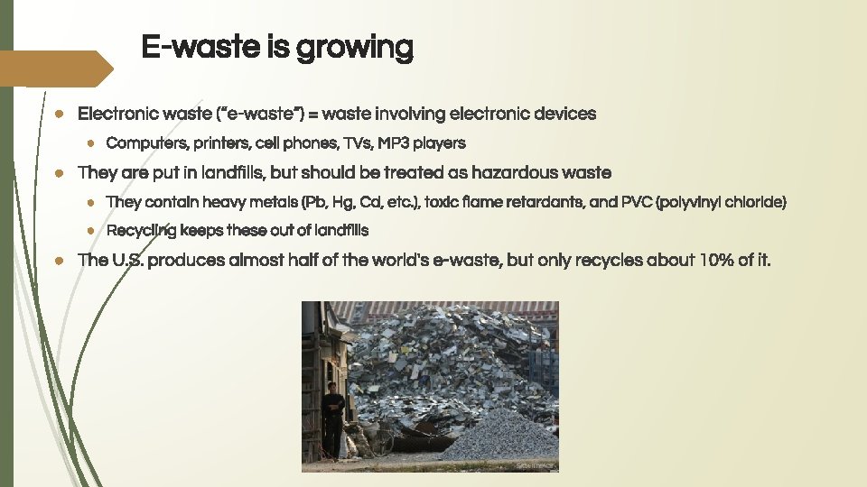 E-waste is growing ● Electronic waste (“e-waste”) = waste involving electronic devices ● Computers,