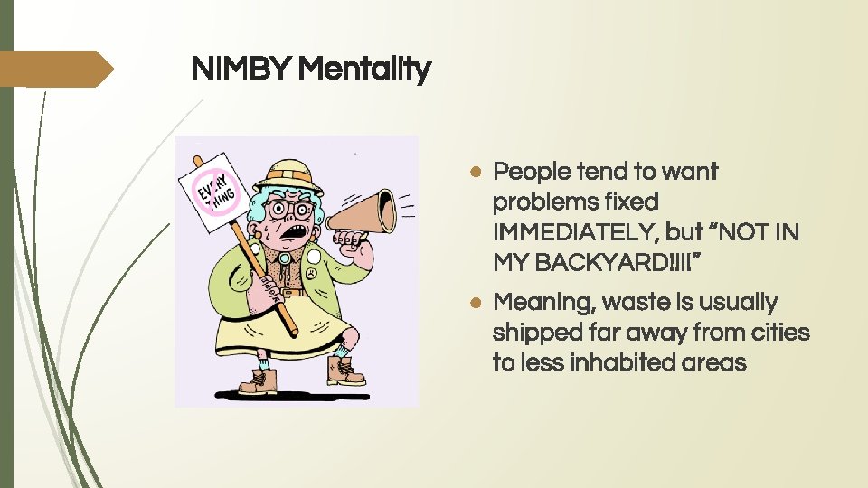 NIMBY Mentality ● People tend to want problems fixed IMMEDIATELY, but “NOT IN MY