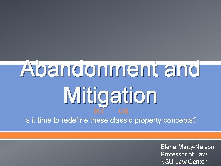 Abandonment and Mitigation Is it time to redefine these classic property concepts? Elena Marty-Nelson