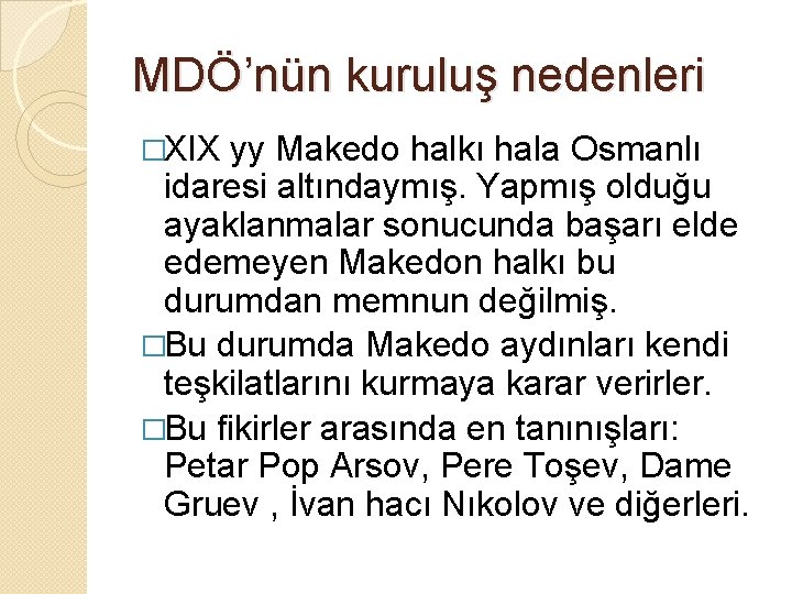 MDÖ’nün kuruluş nedenleri �XIX yy Makedo halkı hala Osmanlı idaresi altındaymış. Yapmış olduğu ayaklanmalar