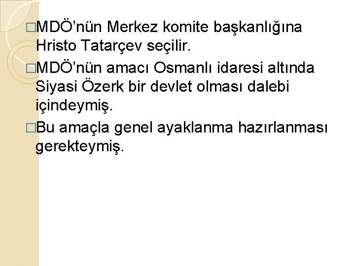 �MDÖ’nün Merkez komite başkanlığına Hristo Tatarçev seçilir. �MDÖ’nün amacı Osmanlı idaresi altında Siyasi Özerk