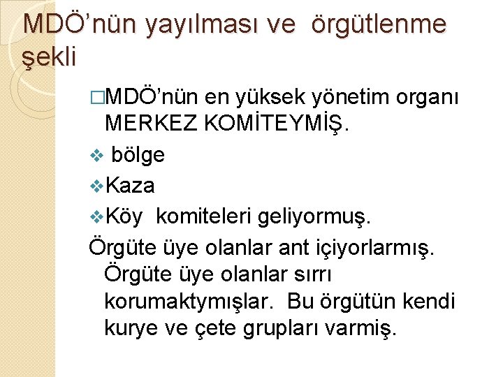 MDÖ’nün yayılması ve örgütlenme şekli �MDÖ’nün en yüksek yönetim organı MERKEZ KOMİTEYMİŞ. v bölge